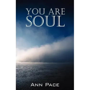 You Are Soul: Learning to Live the Light Within