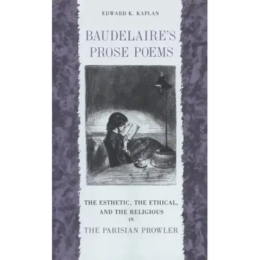 Baudelaire's Prose Poems: The Esthetic, the Ethical, and the Religious in the Parisian Prowler