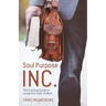 Soul Purpose Inc.: The Practical Guide to Living Your Faith at Work