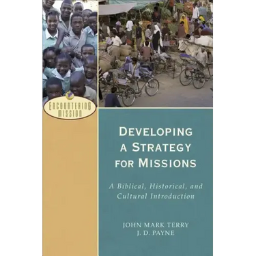Developing a Strategy for Missions: A Biblical, Historical, and Cultural Introduction