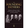 George Washington, Alexander Hamilton, Thomas Jefferson, and Benjamin Franklin: The Founding Fathers. The Biography Collection