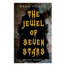 THE JEWEL OF SEVEN STARS (Horror Classic): Thrilling Tale of a Weird Scientist's Attempt to Revive an Ancient Egyptian Mummy