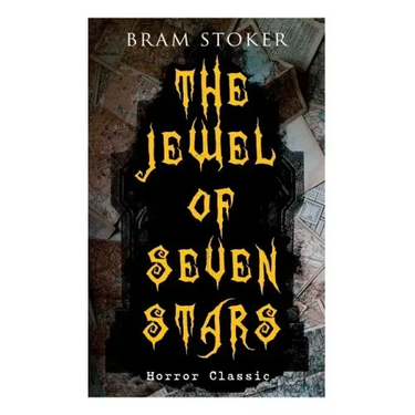 THE JEWEL OF SEVEN STARS (Horror Classic): Thrilling Tale of a Weird Scientist's Attempt to Revive an Ancient Egyptian Mummy