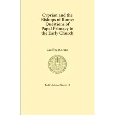 Cyprian and the Bishops of Rome: Questions of Papal Primacy in the Early Church