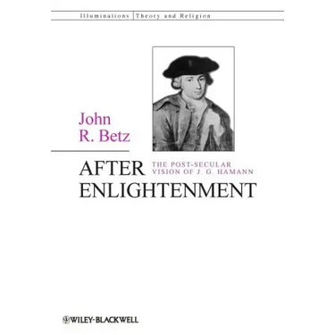 After Enlightenment: The Post-Secular Vision of J. G. Hamann