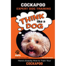 COCKAPOO Expert Dog Training: "Think Like a Dog" Here's Exactly How to Train Your Cockapoo