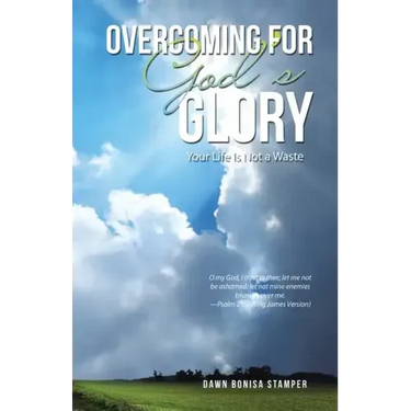 Overcoming for God's Glory: Your Life Is Not a Waste