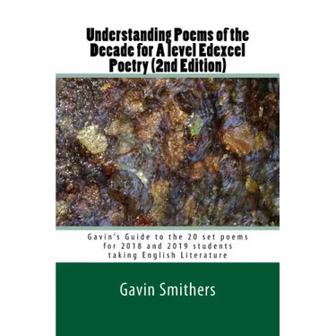 Understanding Poems of the Decade for A level Edexcel Poetry (2nd Edition): Gavin's Guide to the 20 set poems for 2018 and 2019 students taking Englis