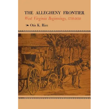 The Allegheny Frontier: West Virginia Beginnings, 1730-1830