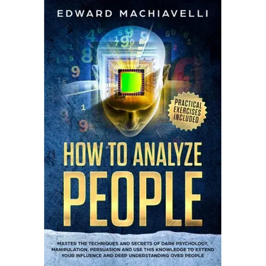 How To Analyze People: Master the techiques and secrets of dark psychology, manipulation, persuasion and use this knowledge to extend your in
