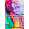 Goddess Alchemy 101: You Got Magic in Y.O.U.