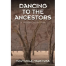 Dancing to the Ancestors: A Historical Fiction