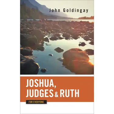 Joshua, Judges, and Ruth for Everyone