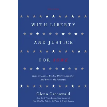 With Liberty and Justice for Some: How the Law Is Used to Destroy Equality and Protect the Powerful