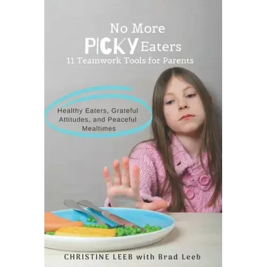 No More Picky Eaters: 11 Teamwork Tools for Healthy Eaters, Grateful Attitudes, and Peaceful Mealtimes (Yes, It's Possible!)