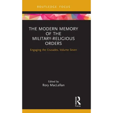 The Modern Memory of the Military-religious Orders: Engaging the Crusades, Volume Seven