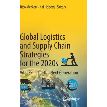 Global Logistics and Supply Chain Strategies for the 2020s: Vital Skills for the Next Generation