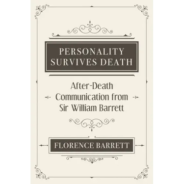 Personality Survives Death: After-Death Communication from Sir William Barrett