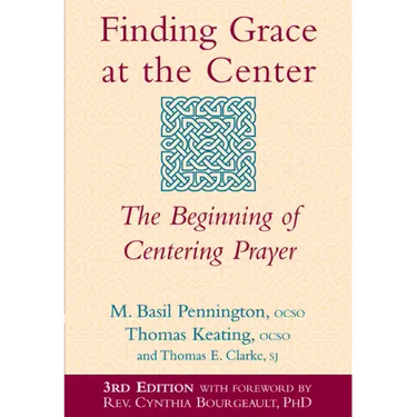 Finding Grace at the Center (3rd Edition): The Beginning of Centering Prayer