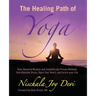 The Healing Path of Yoga: Time-Honored Wisdom and Scientifically Proven Methods that Alleviate Stress, Open Your Heart, and Enrich your Life