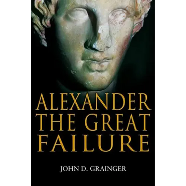 Alexander the Great Failure: The Collapse of the Macedonian Empire