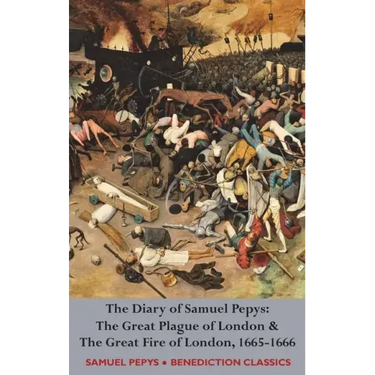 The Diary of Samuel Pepys: The Great Plague of London & The Great Fire of London, 1665-1666