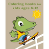 Coloring Books For Kids Ages 8-12: Baby Cute Animals Design and Pets Coloring Pages for boys, girls, Children