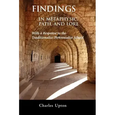 Findings: In Metaphysic, Path, and Lore, A Response to the Traditionalist/Perennialist School