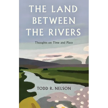 The Land Between the Rivers: Thoughts on Time and Place