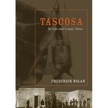 Tascosa: Its Life and Gaudy Times