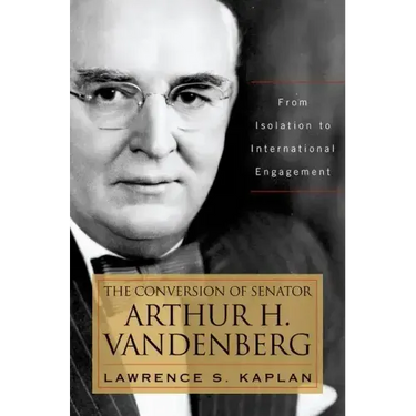 The Conversion of Senator Arthur H. Vandenberg: From Isolation to International Engagement