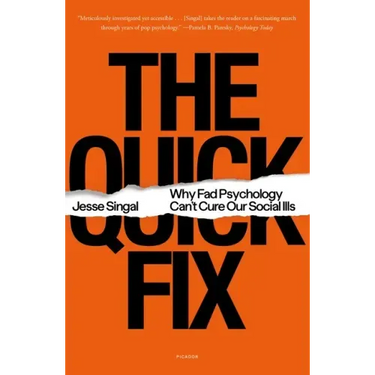 The Quick Fix: Why Fad Psychology Can't Cure Our Social Ills