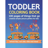 Toddler Coloring Book 100 pages of things that go Creative simple picture perfect for kids School Bus, Out side, kids and more: 100+ pages 50 Unique p