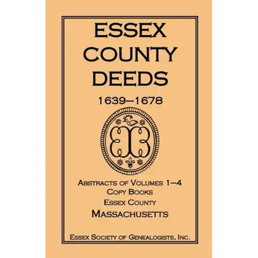 Essex County Deeds, 1639-1678, Abstracts of Volumes 1-4, Copy Books, Essex County, Massachusetts