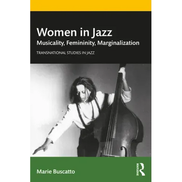 Women in Jazz: Musicality, Femininity, Marginalization