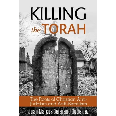 Killing the Torah: The Roots of Christian Anti-Judaism and Anti-Semitism