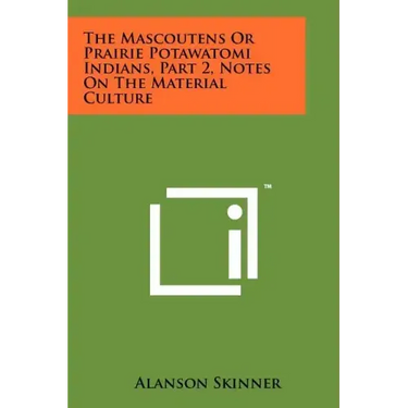The Mascoutens Or Prairie Potawatomi Indians, Part 2, Notes On The Material Culture