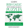 Learn Irish Gaelic with Word Search Puzzles Volume 2: Learn Irish Gaelic Language Vocabulary with 130 Challenging Bilingual Word Find Puzzles for All