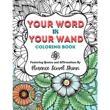 Your Word Is Your Wand Coloring Book: Featuring Quotes and Affirmations By Florence Scovel Shinn