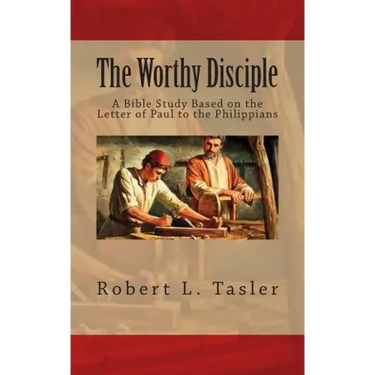 The Worthy Disciple: A Bible Study Based on the Letter of Paul to the Philippians