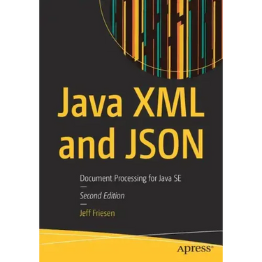 Java XML and Json: Document Processing for Java Se