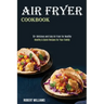 Air Fryer Cookbook: Healthy & Quick Recipes for Your Family (50+ Delicious and Easy Air Fryer for Healthy)