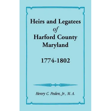 Heirs and Legatees of Harford County, Maryland, 1774-1802