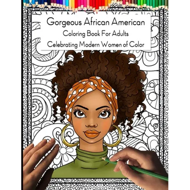 Gorgeous African American Coloring Book for Adults: Celebrating Modern Women of Color