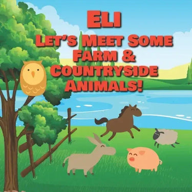 Eli Let's Meet Some Farm & Countryside Animals!: Farm Animals Book for Toddlers - Personalized Baby Books with Your Child's Name in the Story - Childr