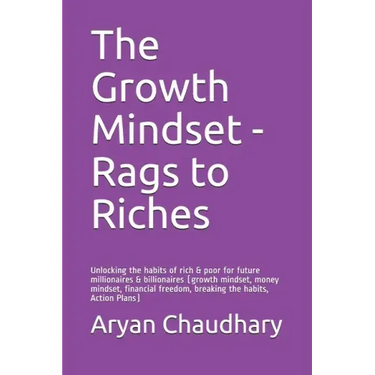 The Growth Mindset - Rags to Riches: Unlocking the habits of rich & poor for future millionaires & billionaires (growth mindset, money mindset, financ