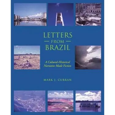 Letters from Brazil: A Cultural-Historical Narrative Made Fiction