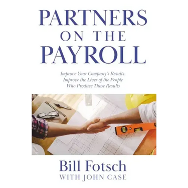 Partners on the Payroll: Improve Your Company's Results; Improve the Lives of the People Who Produce Those Results