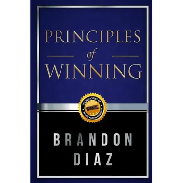 Principles of Winning: The Principles of Winning in Life and in Business