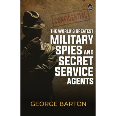 The World's Greatest Military Spies and Secret Service Agents